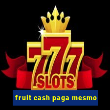 fruit cash paga mesmo